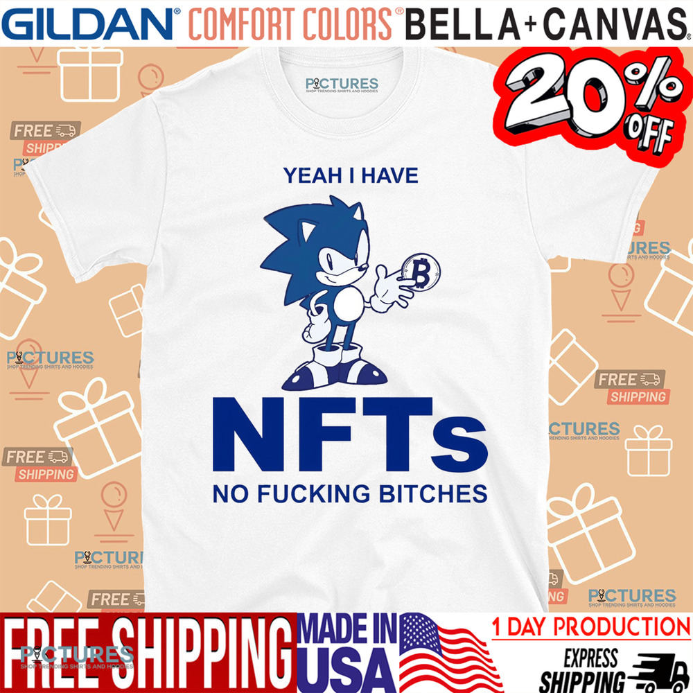 Sonic Yeah I Have NFTs No Fucking Bitches Shirt
