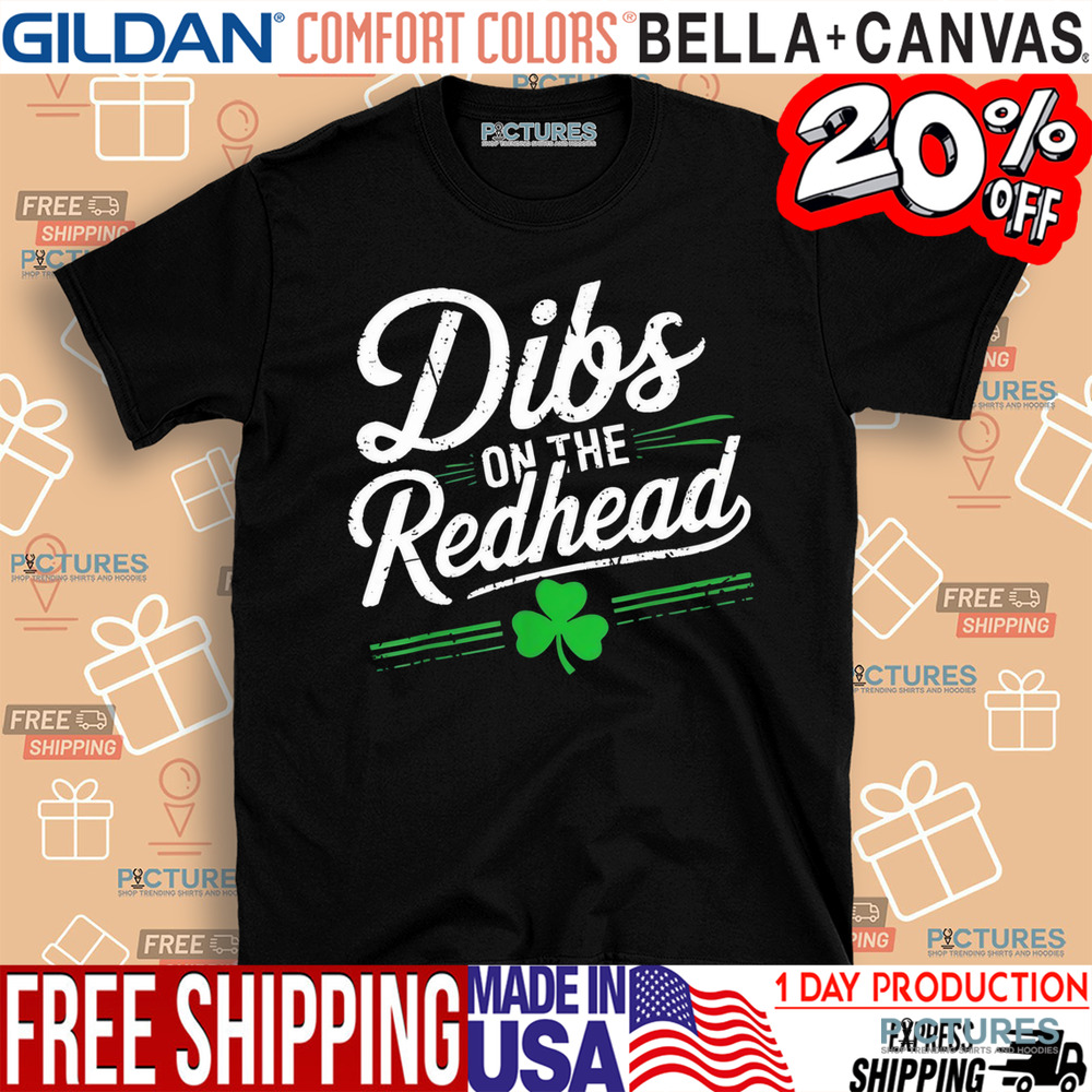 St. Patrick's Day Dibs On The Redhead Shamrock Shirt