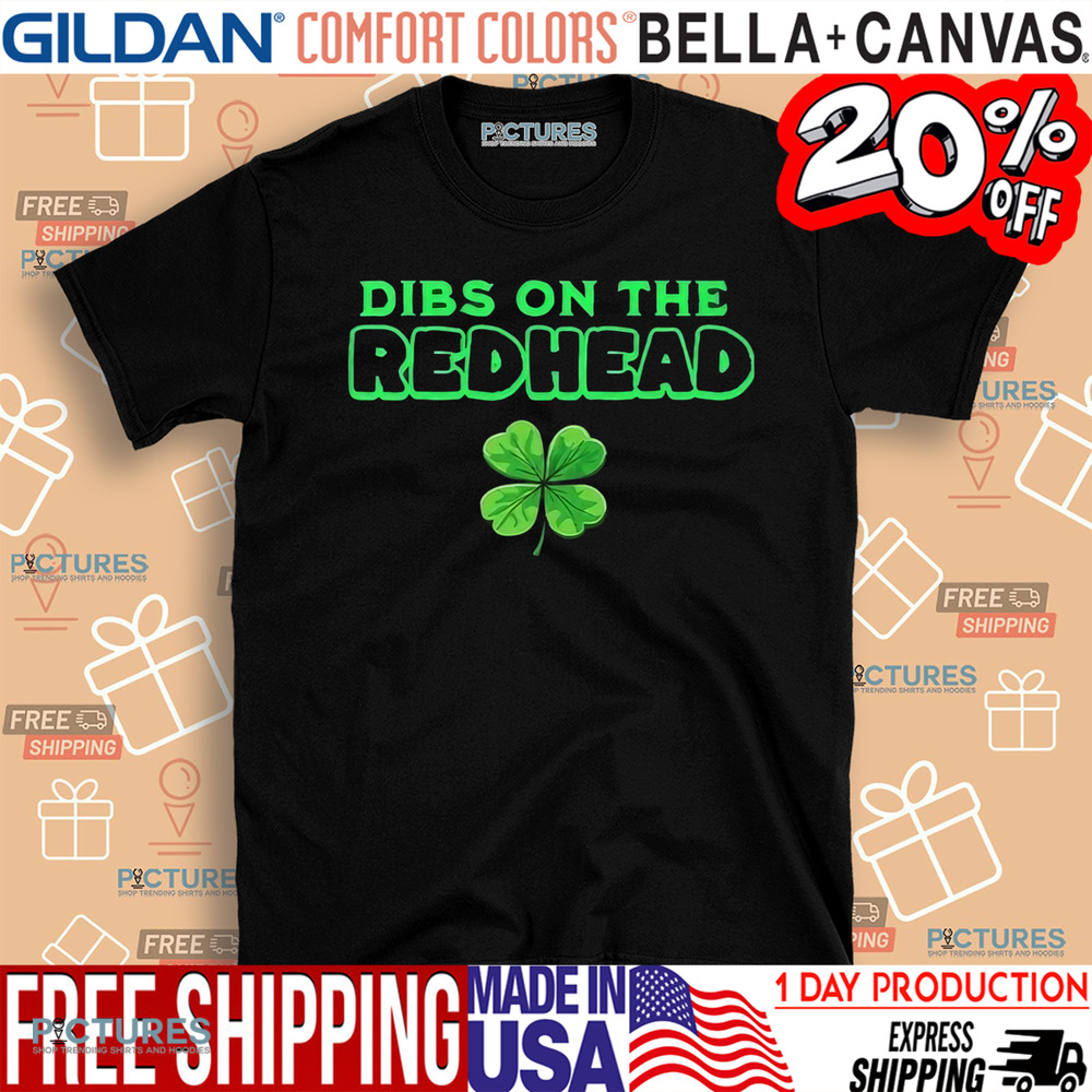 St. Patrick's Day Dibs On The Redhead Shirt