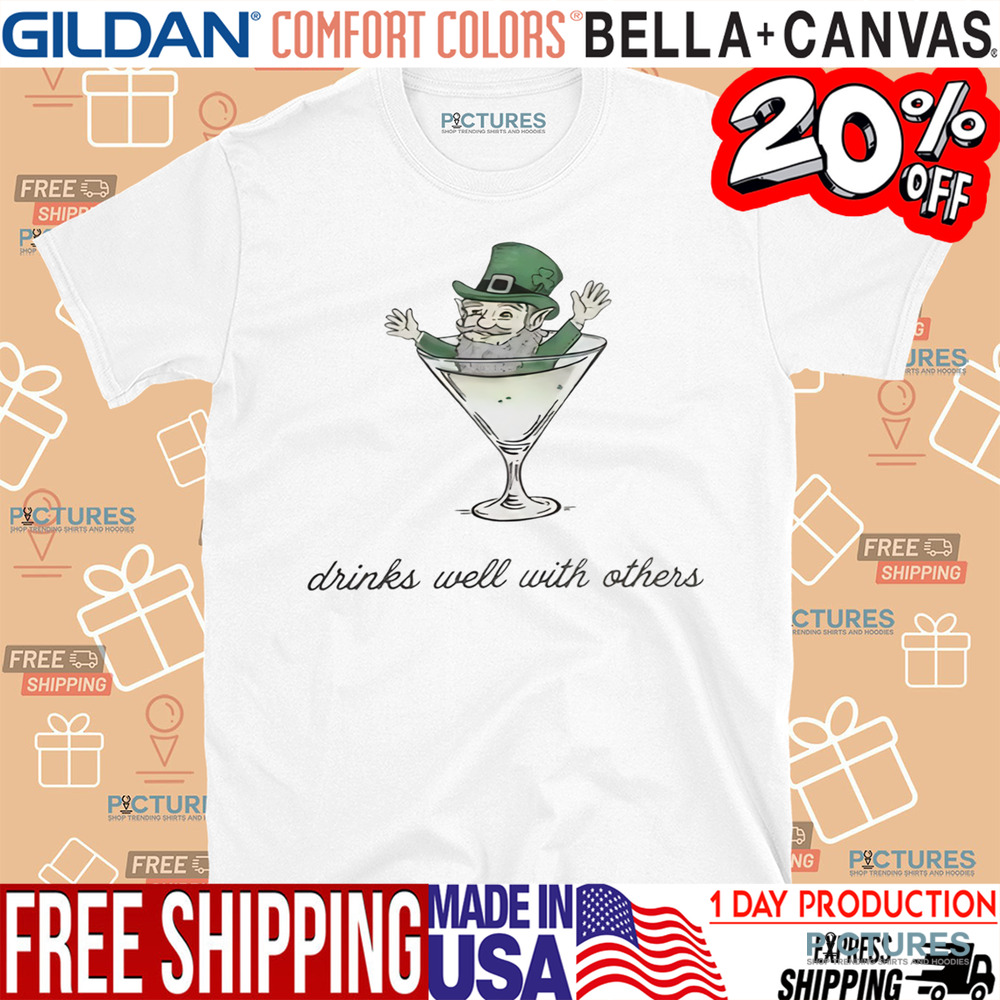 St Patrick's Day Leprechaun Martini Cocktail Drinks Well With Others Shirt