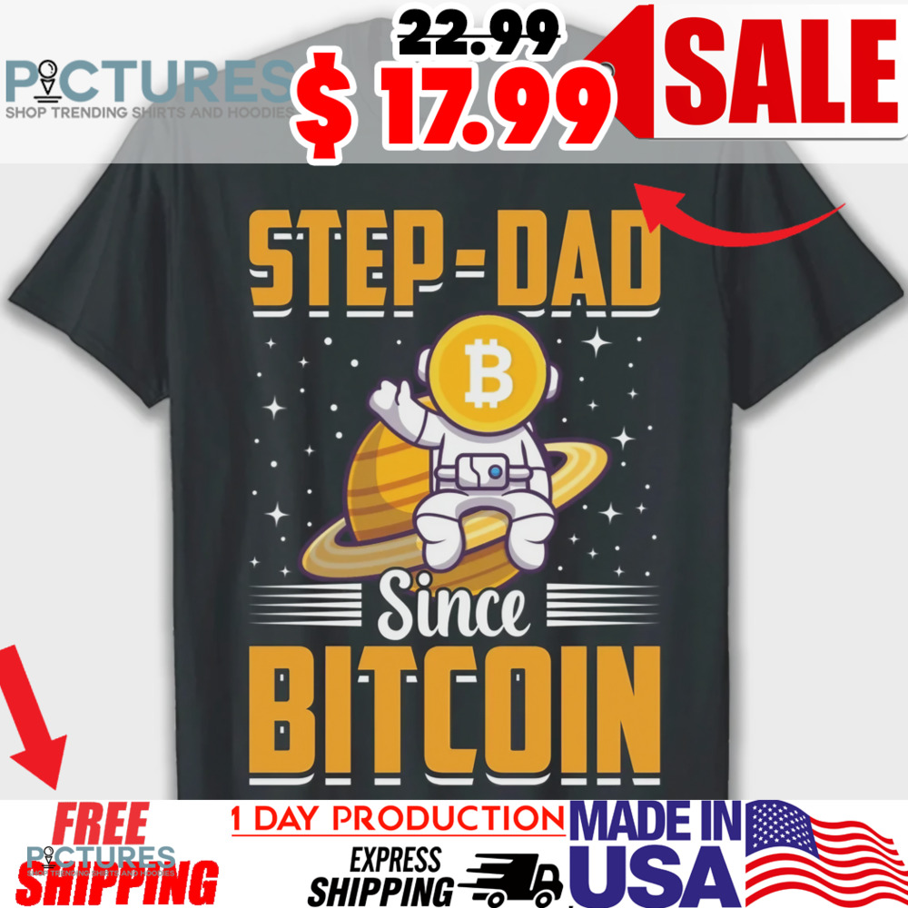 Step Dad Since Bitcoin Shirt