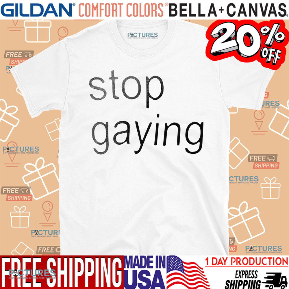Stop gaying shirt