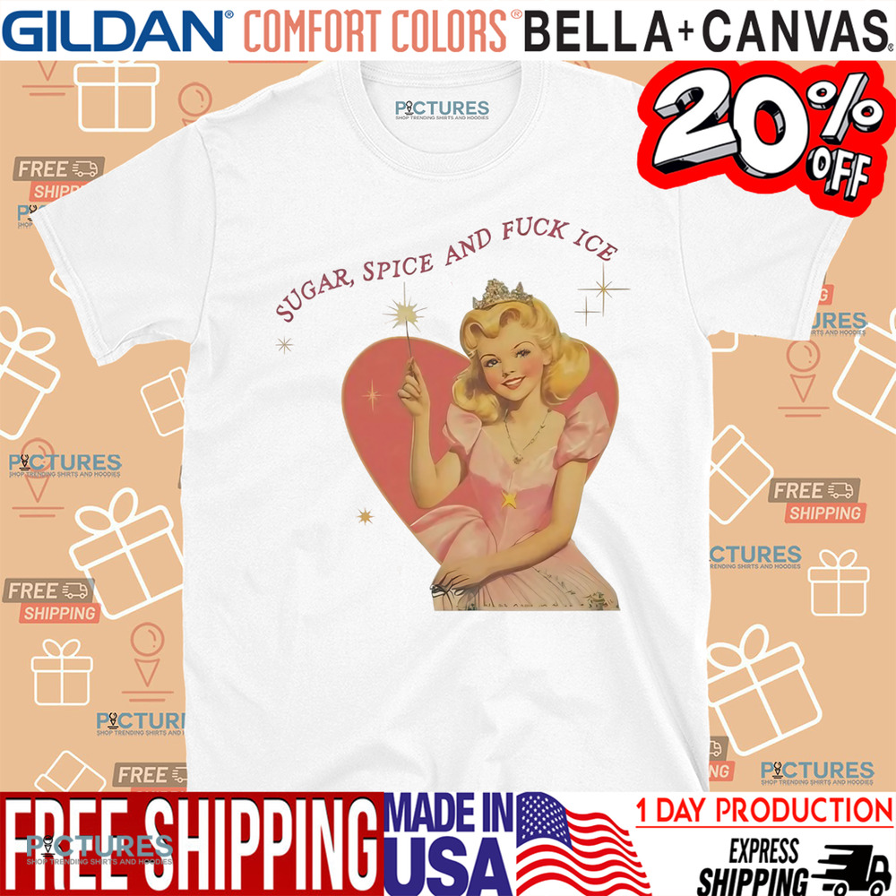 Sugar Spice And Fuck ICE Vintage Liberal Protest Shirt