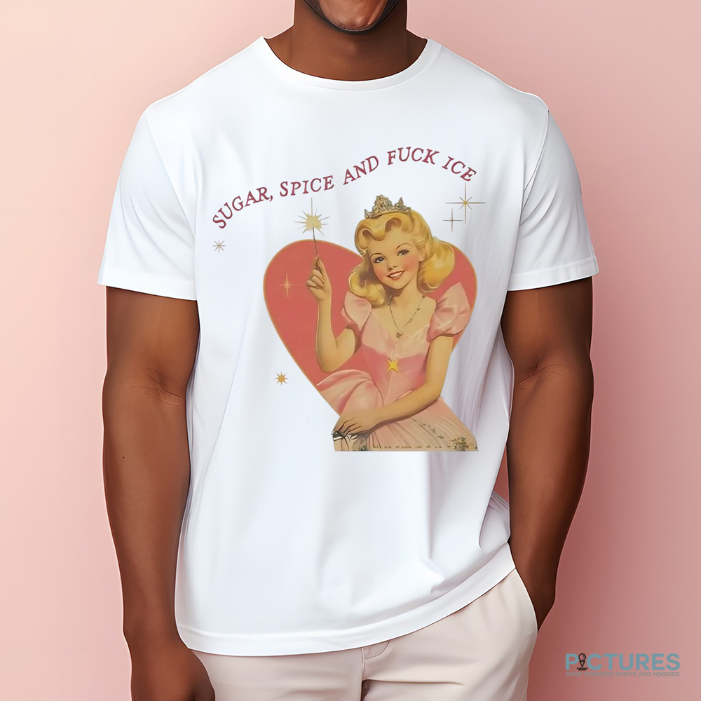 Sugar Spice And Fuck ICE Vintage Liberal Protest Shirt