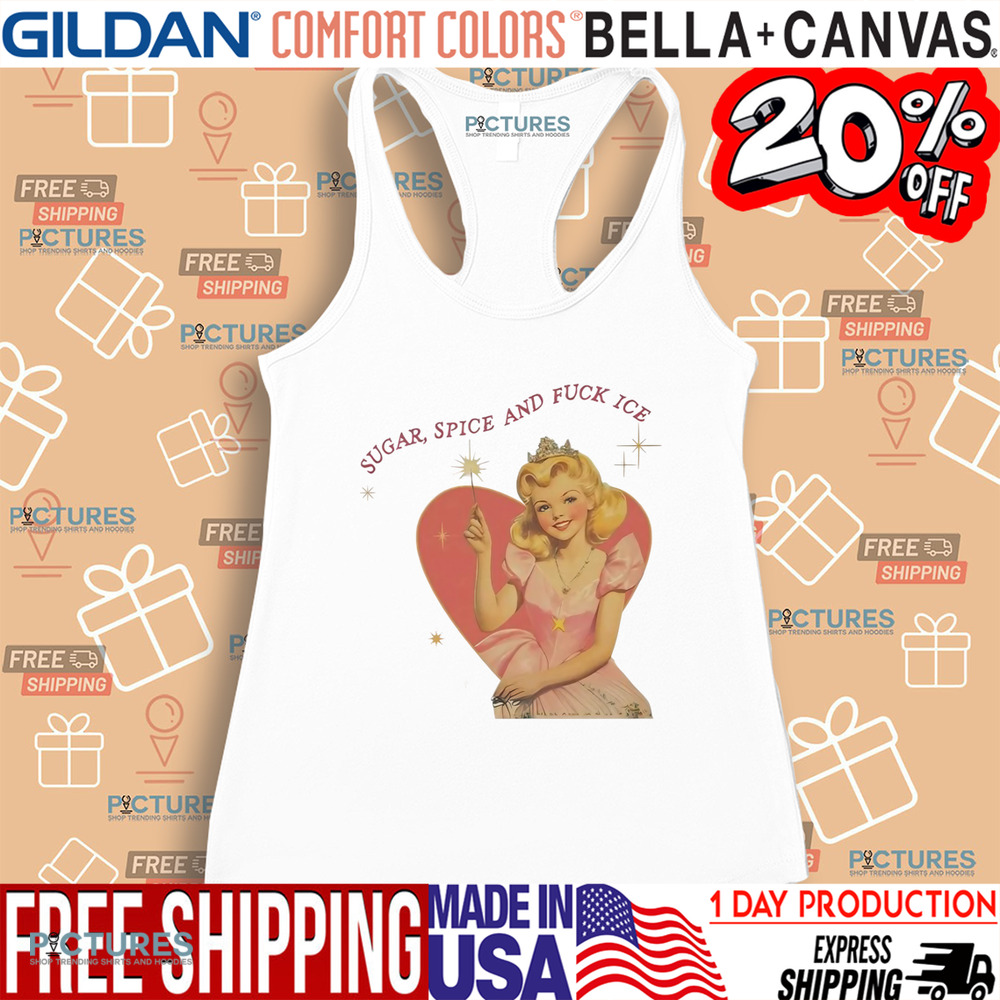 Sugar Spice And Fuck ICE Vintage Liberal Protest Shirt