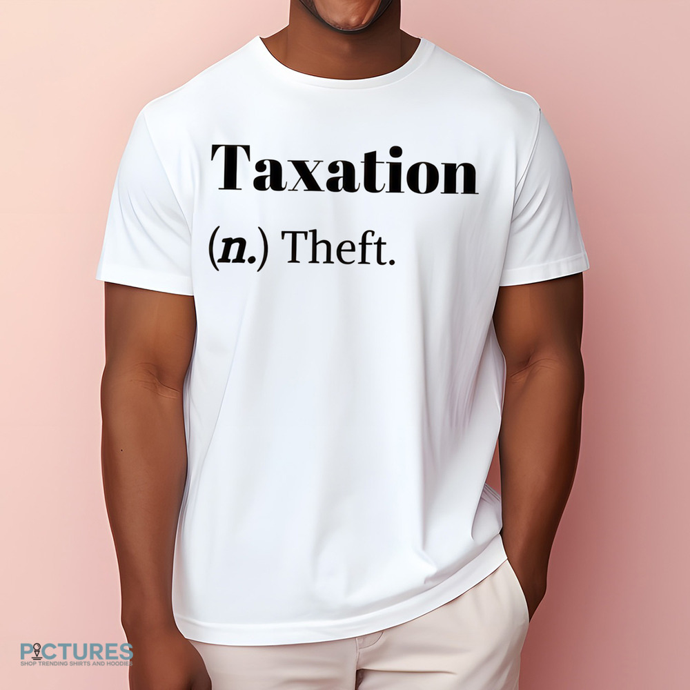 Taxation Is Theft Tax Definition Funny Shirt Taxation Is Theft Tax Definition Funny Shirt
