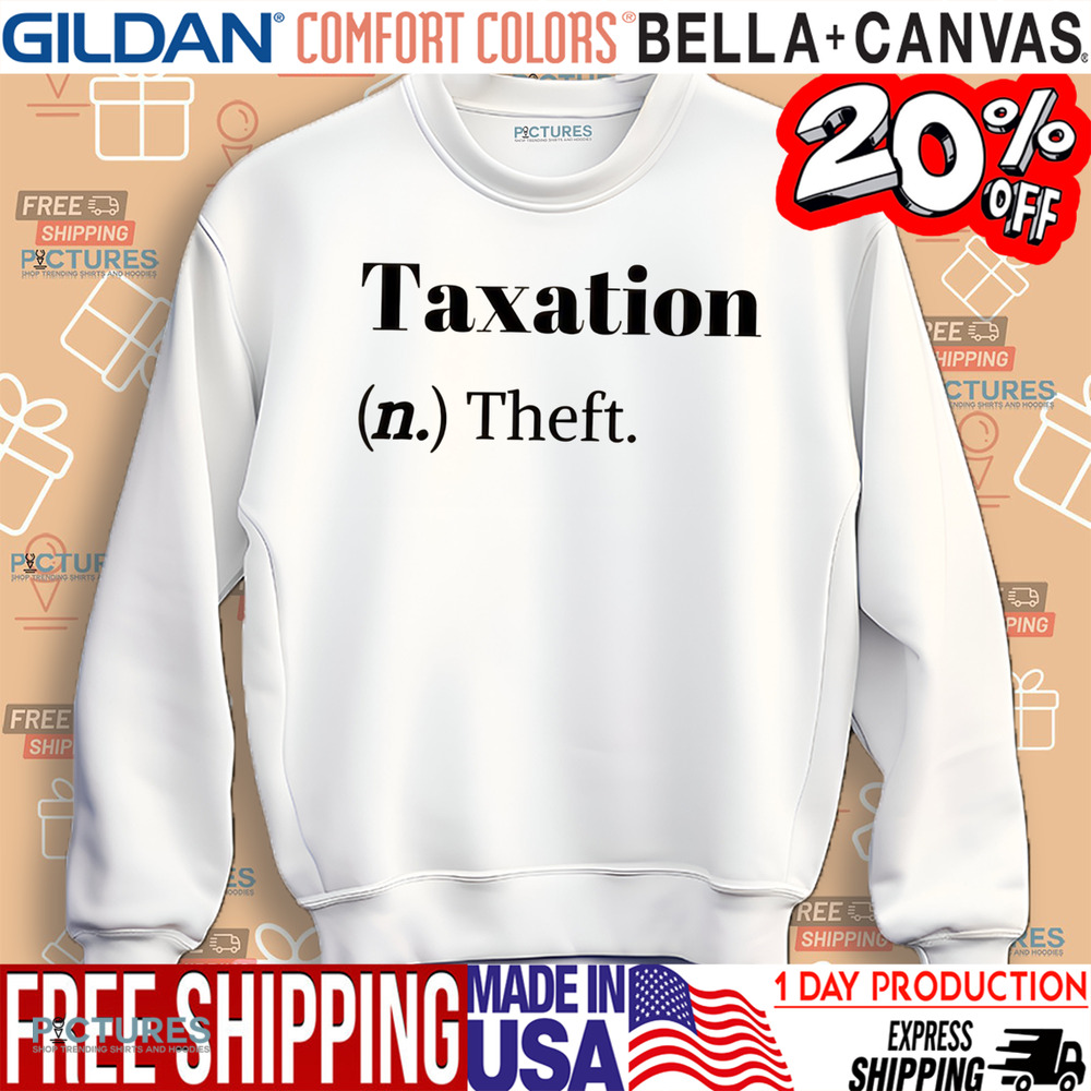 Taxation Is Theft Tax Definition Funny Shirt Taxation Is Theft Tax Definition Funny Shirt