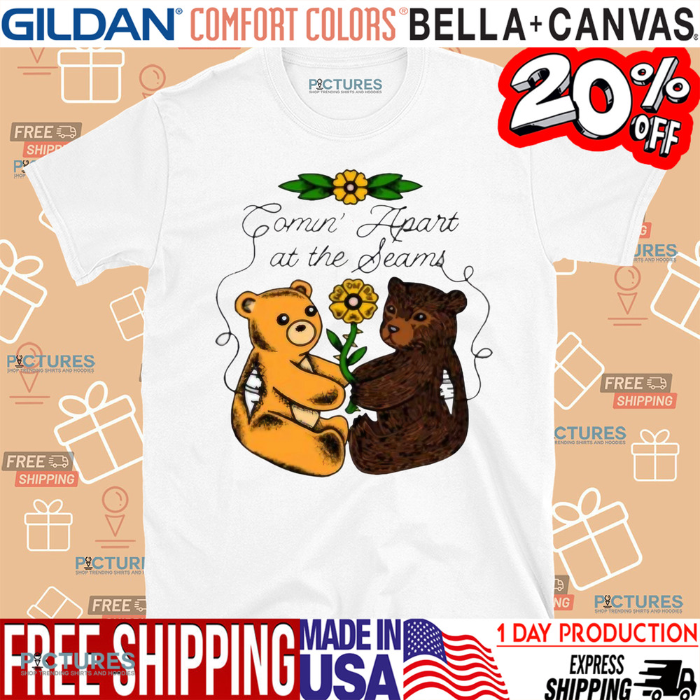 Teddy comin' apart at the seams shirt