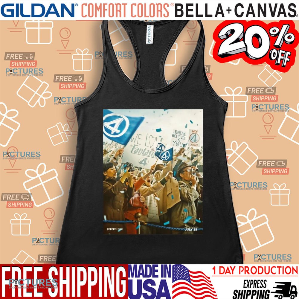 The Fantastic Four First Steps We Have Liftoff In Theaters July 25 Earth Believes In You Shirt