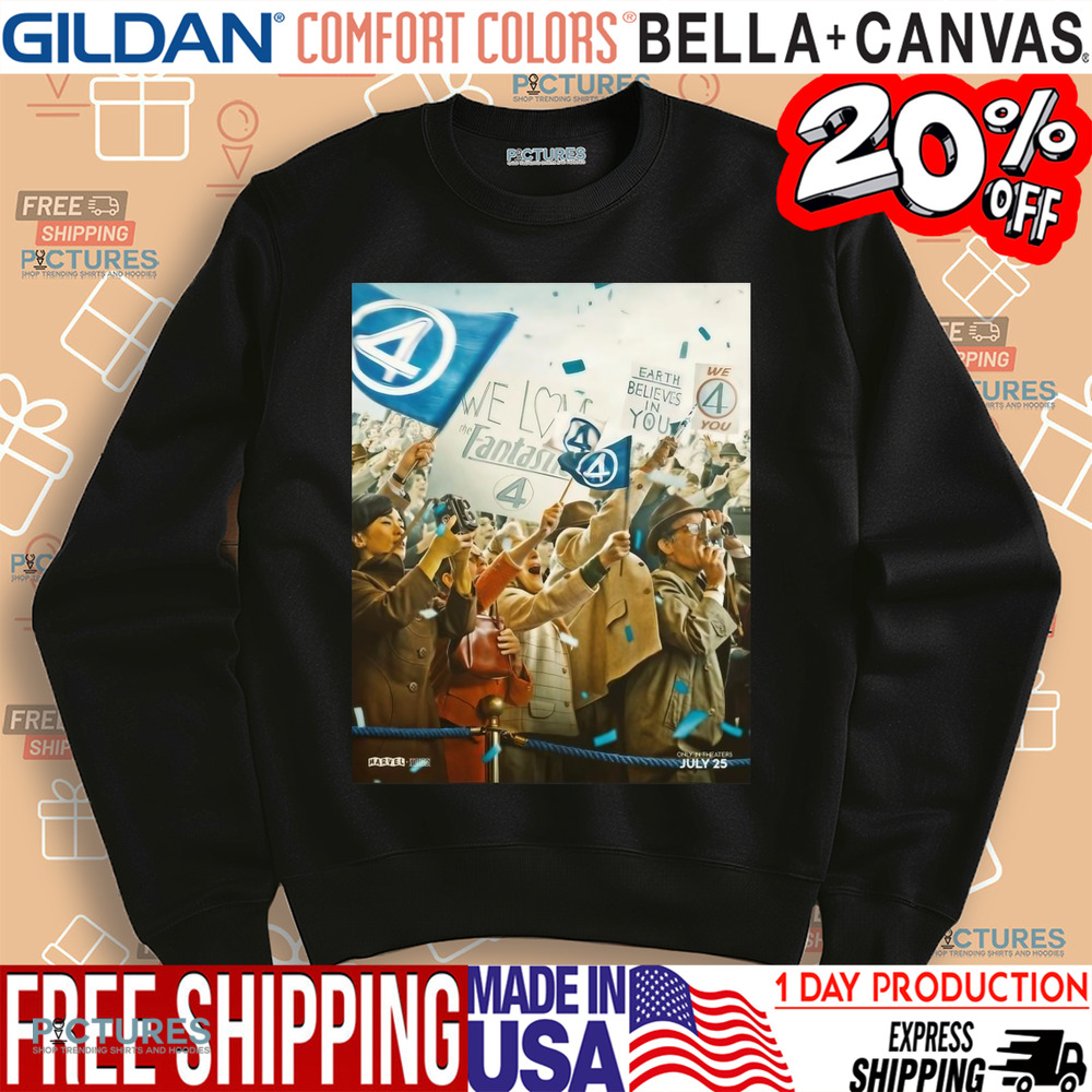 The Fantastic Four First Steps We Have Liftoff In Theaters July 25 Earth Believes In You Shirt