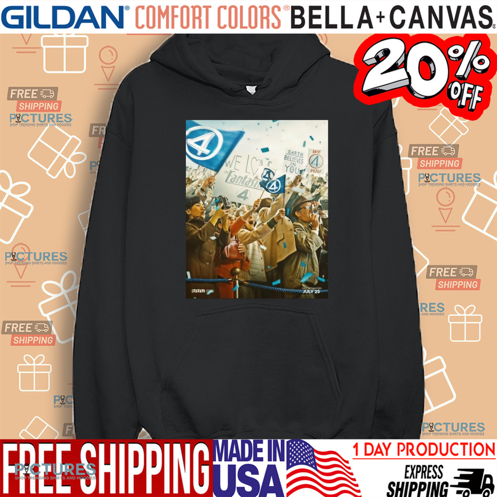 The Fantastic Four First Steps We Have Liftoff In Theaters July 25 Earth Believes In You Shirt