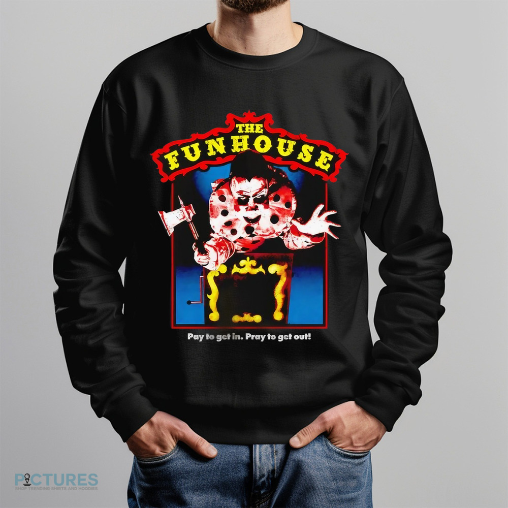 The Funhouse Pay To Get In Pray To Get Out Horror Shirt
