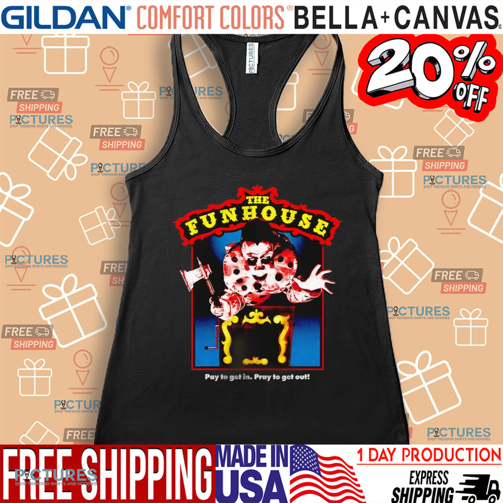 The Funhouse Pay To Get In Pray To Get Out Horror Shirt