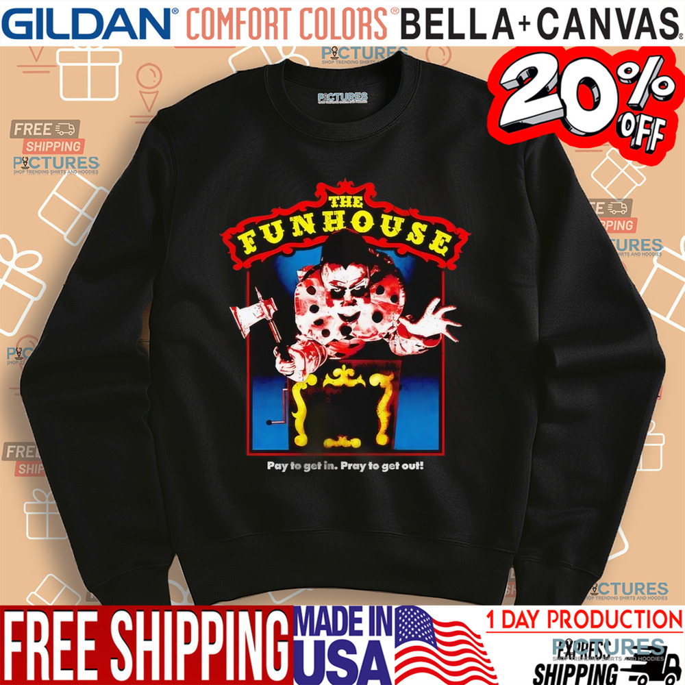 The Funhouse Pay To Get In Pray To Get Out Horror Shirt
