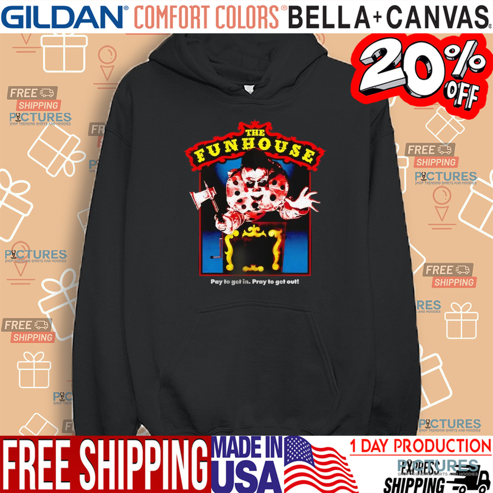 The Funhouse Pay To Get In Pray To Get Out Horror Shirt