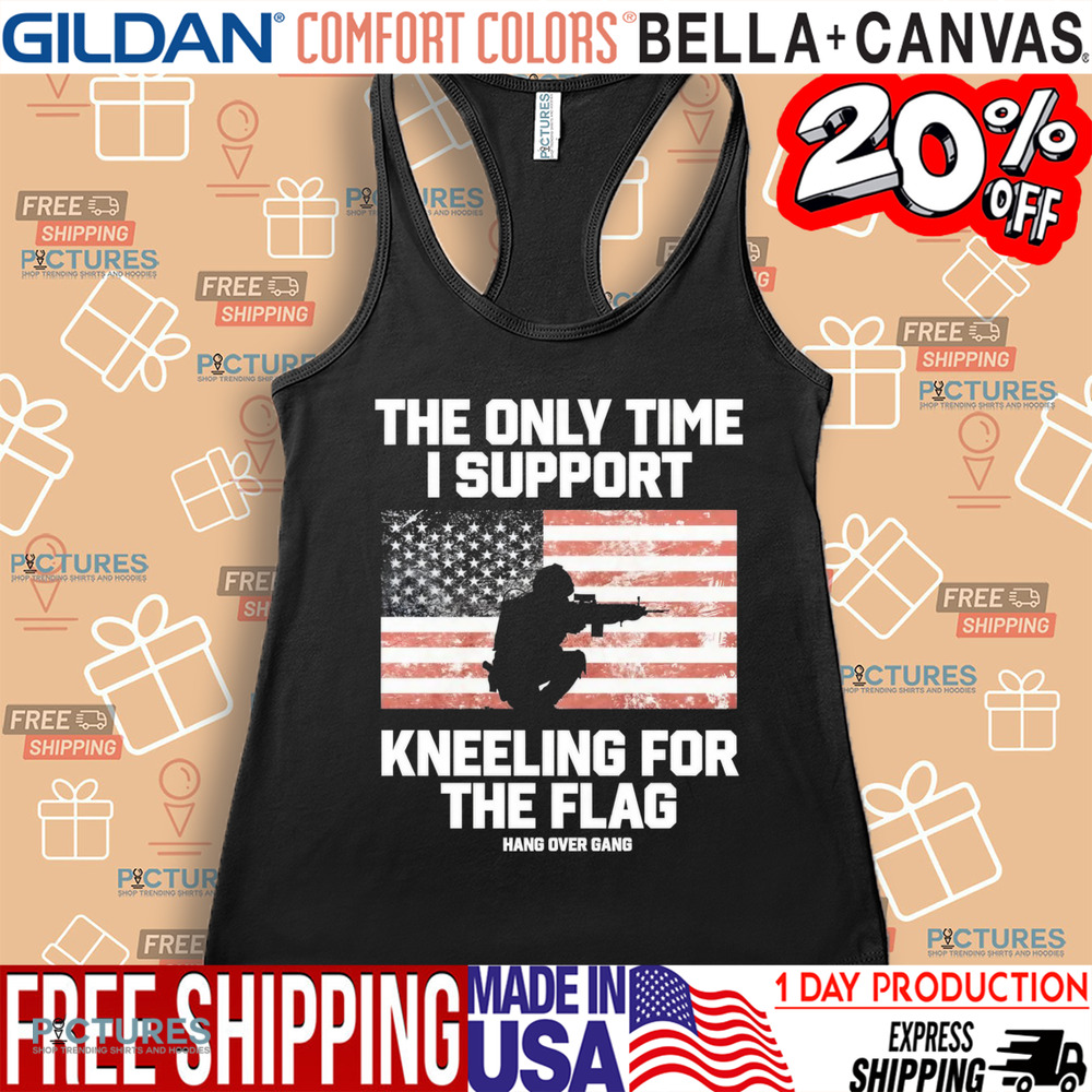 The Only Time I Support Kneeling For The Flag Shirt
