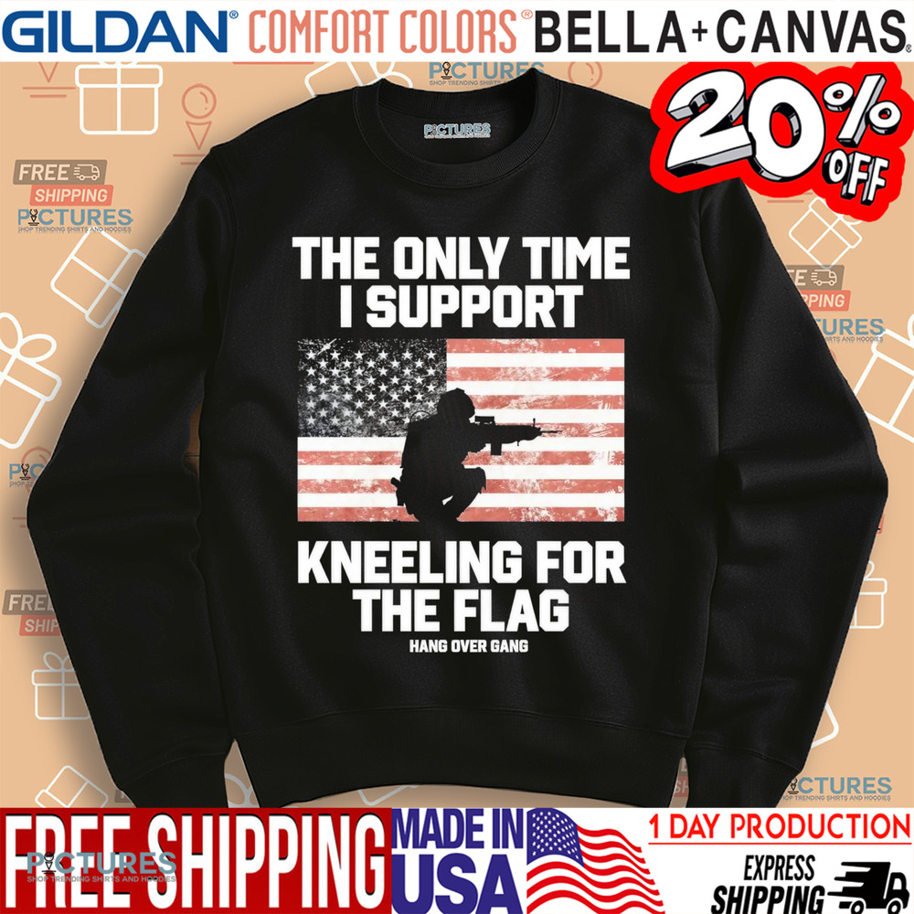 The Only Time I Support Kneeling For The Flag Shirt