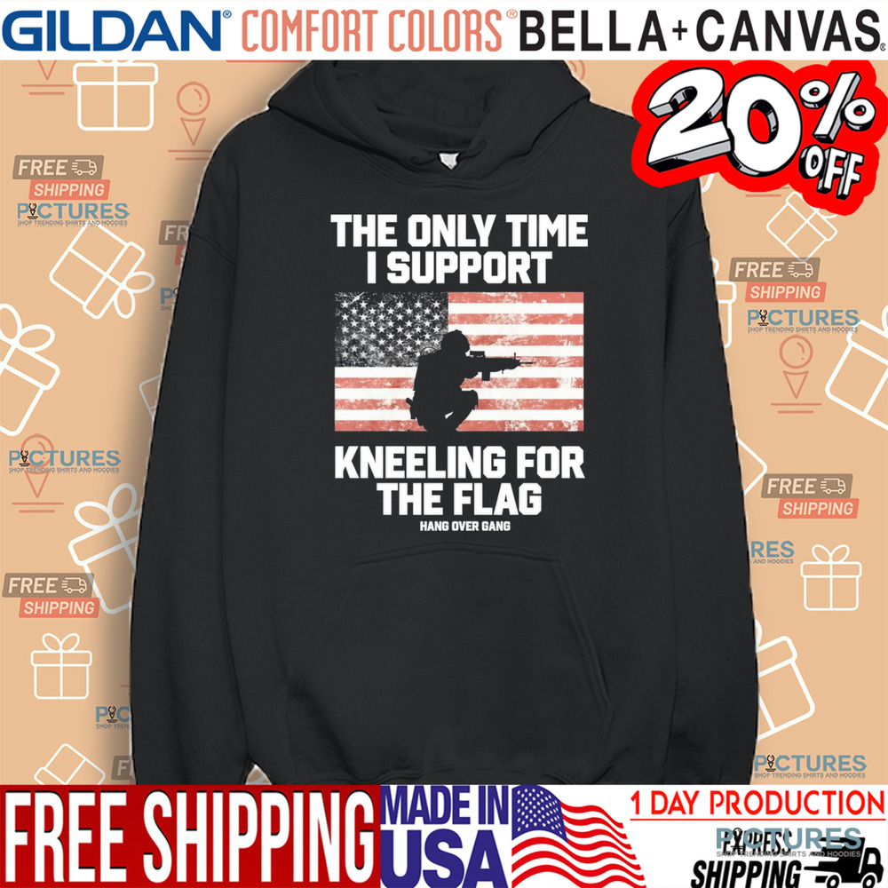 The Only Time I Support Kneeling For The Flag Shirt
