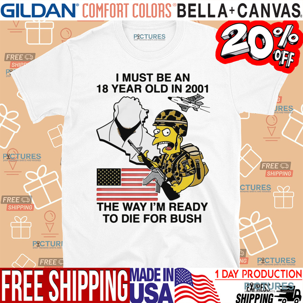The Simpsons American Flag I Must Be An 18 Year Old In 2001 The Way I’m Ready To Die For Bush Shirt
