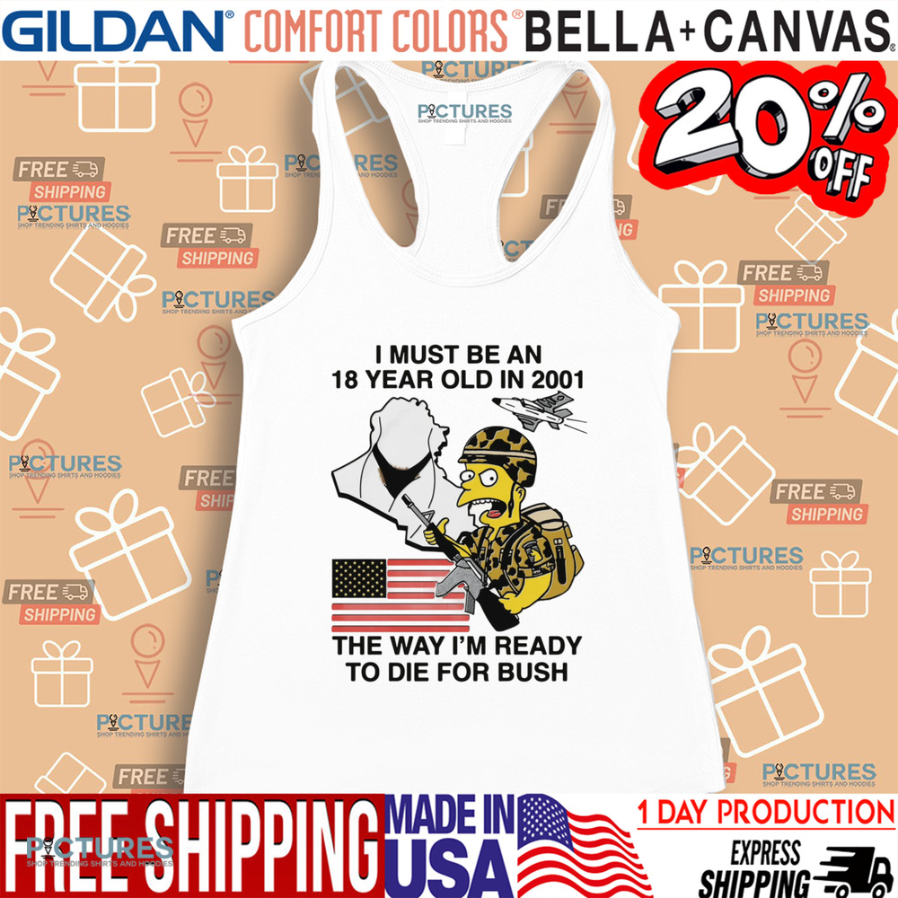The Simpsons American Flag I Must Be An 18 Year Old In 2001 The Way I’m Ready To Die For Bush Shirt