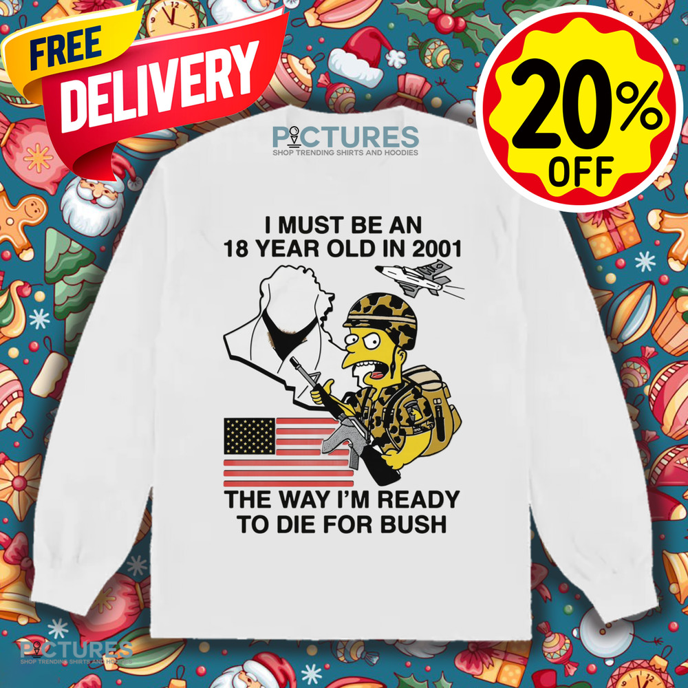The Simpsons American Flag I Must Be An 18 Year Old In 2001 The Way I’m Ready To Die For Bush Shirt