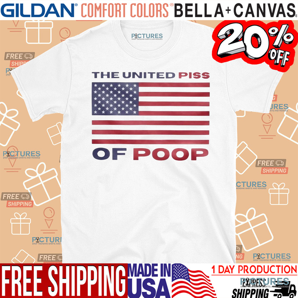 The United Piss Of Poop Shirt