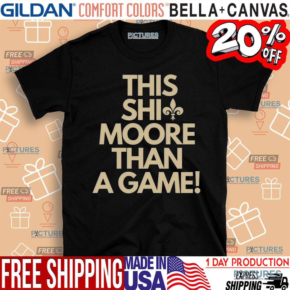 This Shit Moore Than A Game Shirt