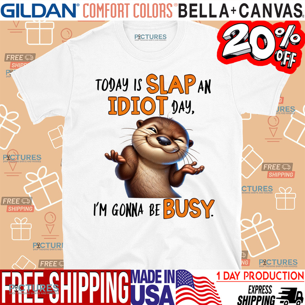 Today Is Slay An Idiot Day I'm Gonna Be Busy Shirt