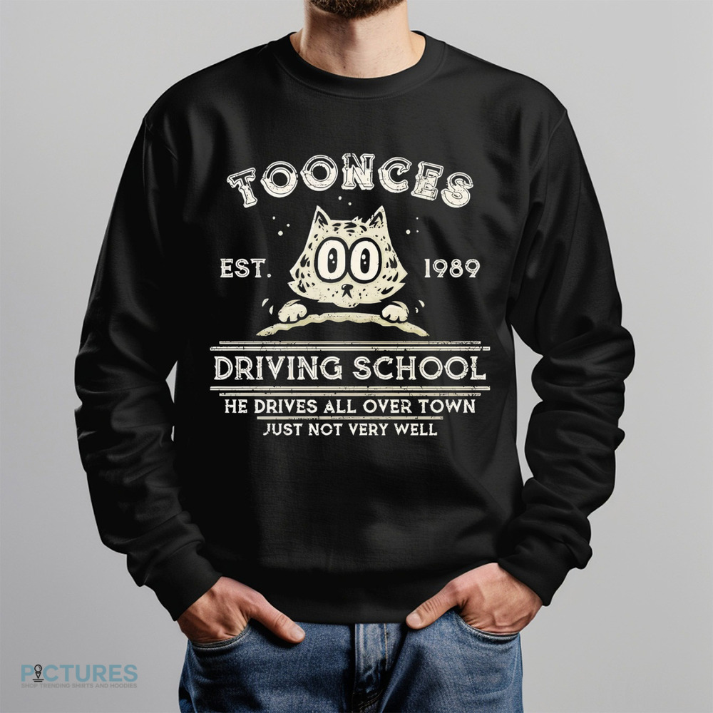 Toonces Driving school Est. 1989 He Drives All Over Town Just Not Very Will shirt