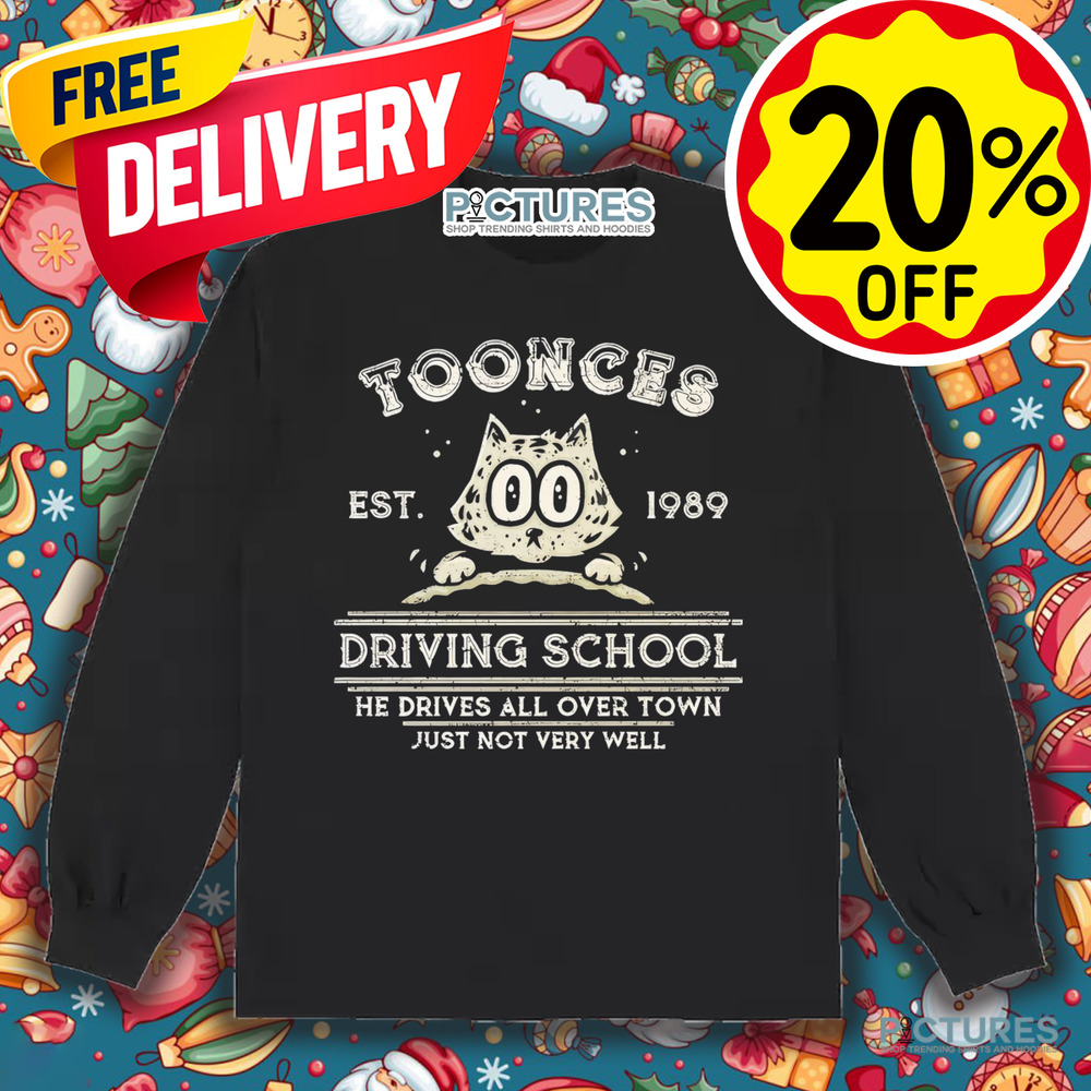 Toonces Driving school Est. 1989 He Drives All Over Town Just Not Very Will shirt