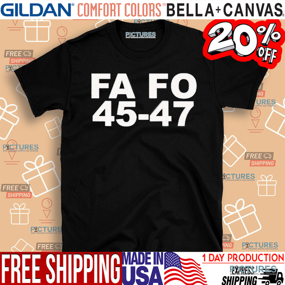 Trump FA FO 45-47 Shirt