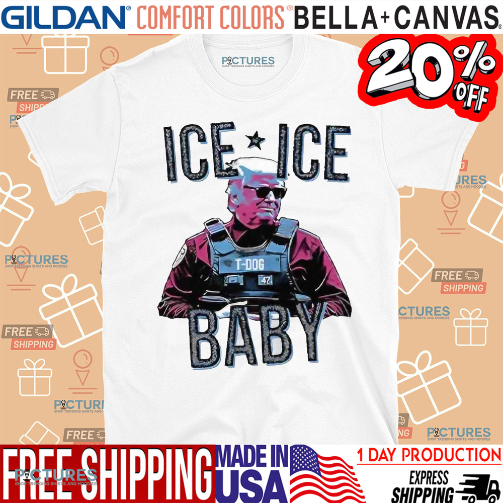 Trump T-Dog 47 Ice Ice Baby Shirt