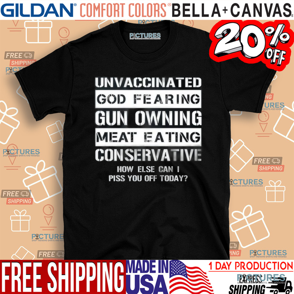 Unvaccinated God Fearing Gun Owning Meat Eating Conservative Shirt