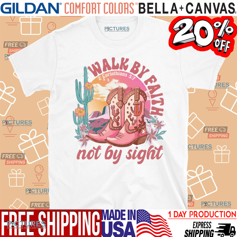 Walk by Faith Not by Sight 2 Corinthians 5 7 Bible Verse Shirt
