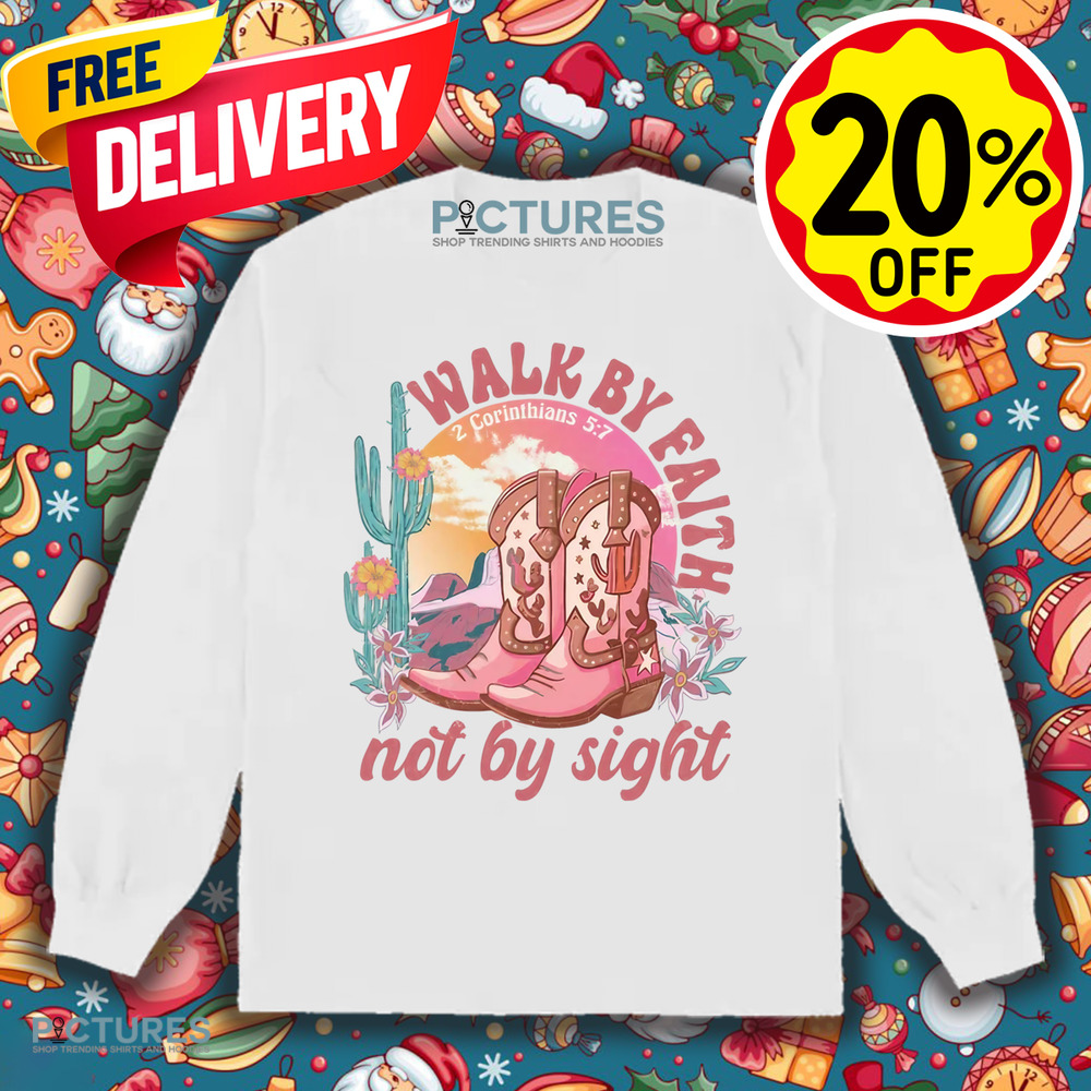 Walk by Faith Not by Sight 2 Corinthians 5 7 Bible Verse Shirt