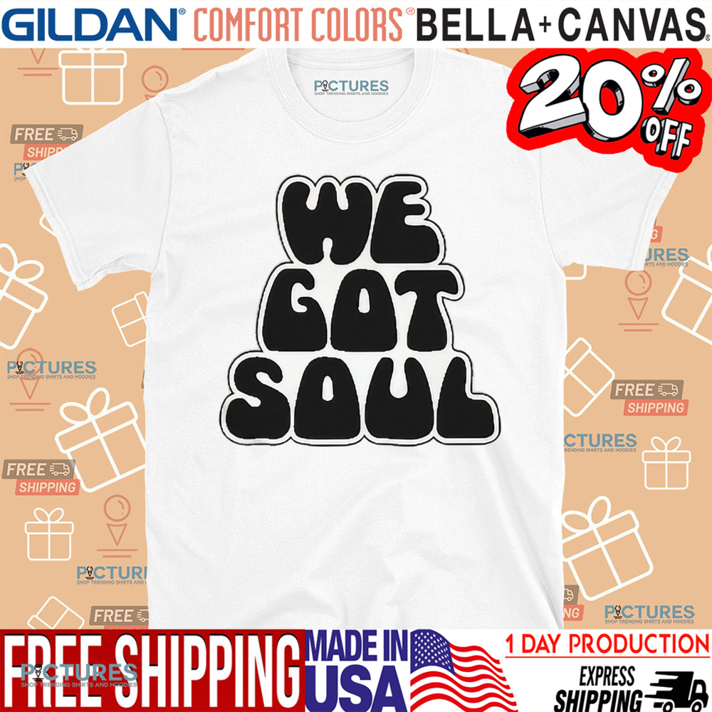 We Got Soul Shirt