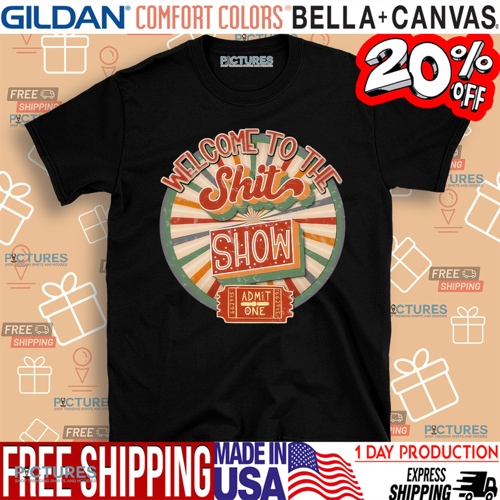 Welcome to the Shit Show Ticket Shirt