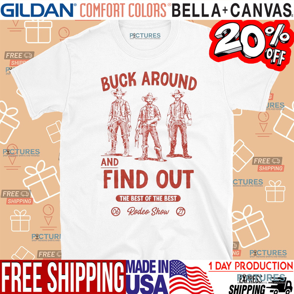 Western Cowboys Buck Around And Find Out The Best Of The Best Rodeo Show Shirt