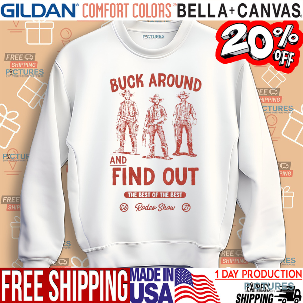 Western Cowboys Buck Around And Find Out The Best Of The Best Rodeo Show Shirt