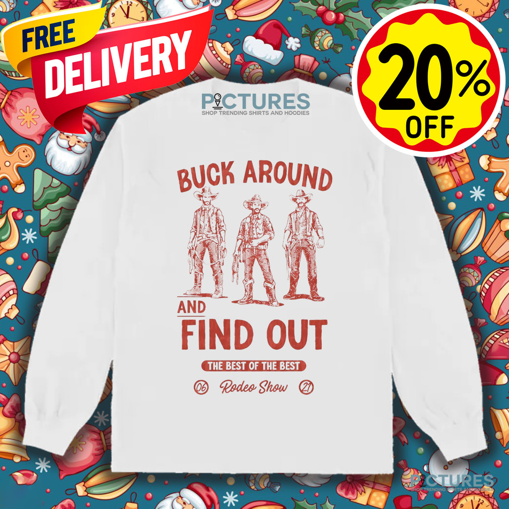 Western Cowboys Buck Around And Find Out The Best Of The Best Rodeo Show Shirt