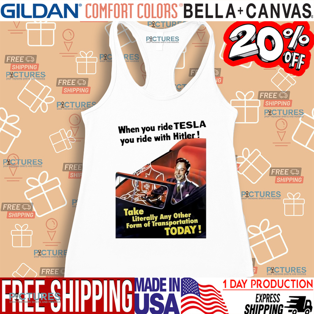 When You Ride Tesla You Ride With Hitler Elon Musk Funny shirt