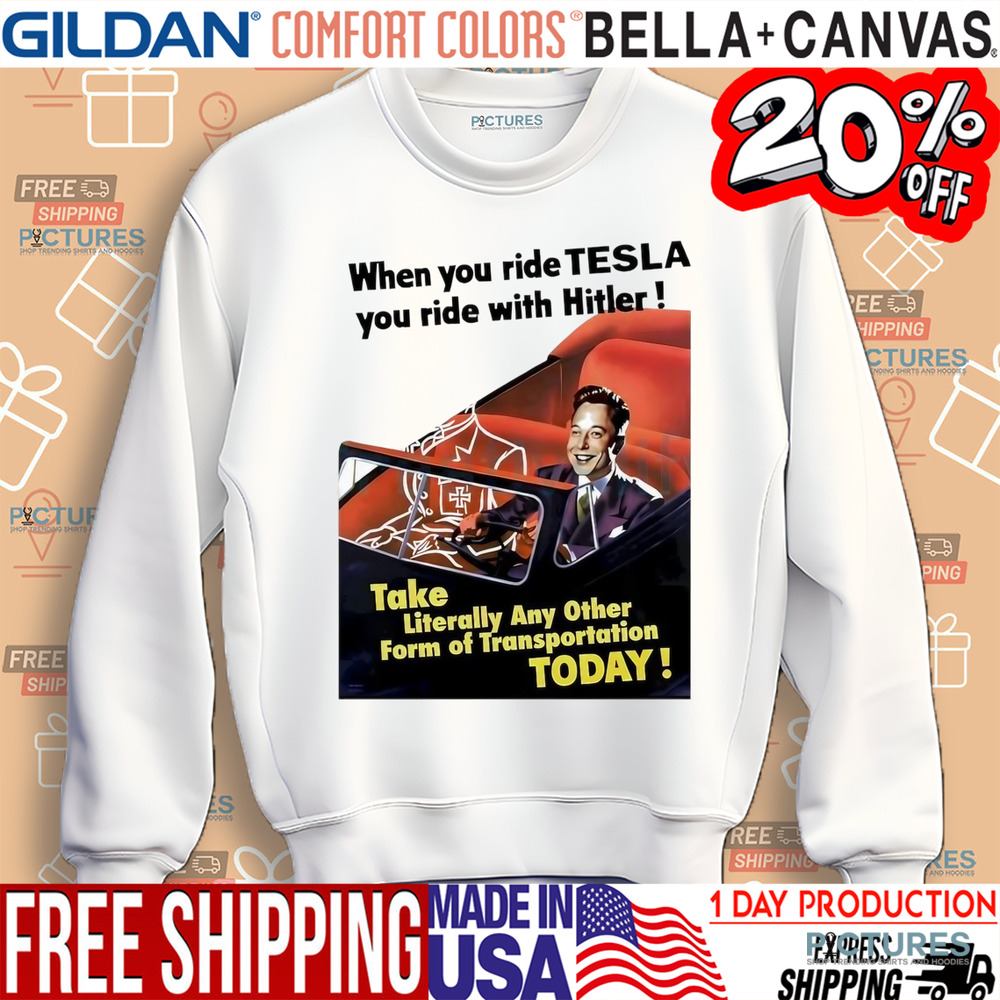 When You Ride Tesla You Ride With Hitler Elon Musk Funny shirt