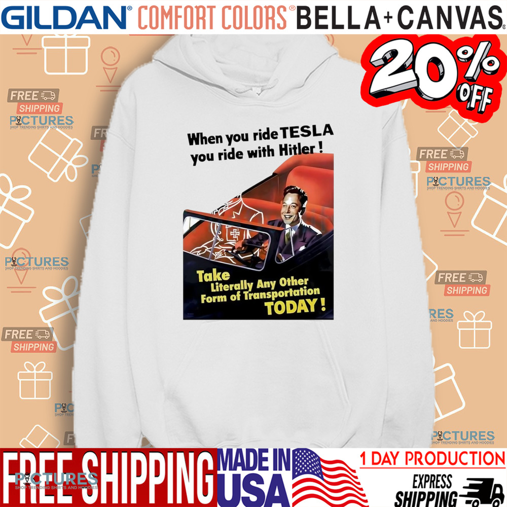 When You Ride Tesla You Ride With Hitler Elon Musk Funny shirt