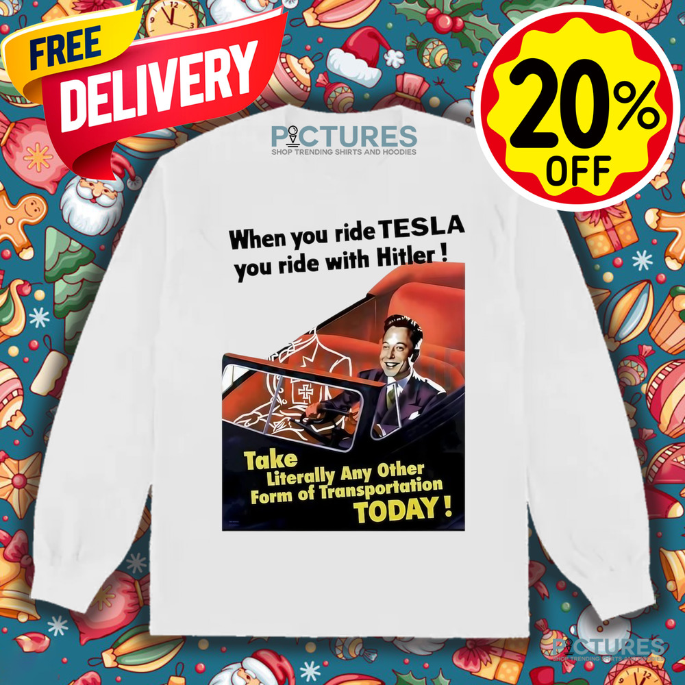 When You Ride Tesla You Ride With Hitler Elon Musk Funny shirt