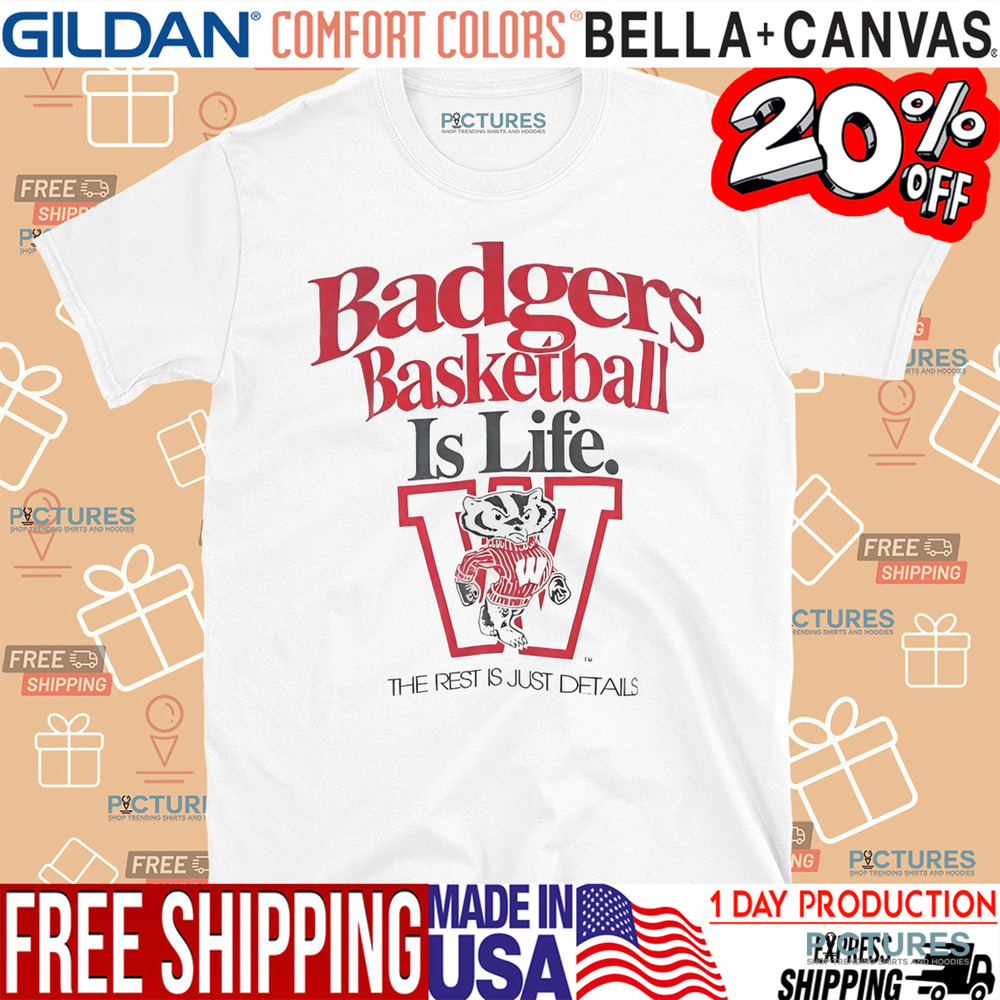 Wisconsin Badgers NCAA basketball is life shirt