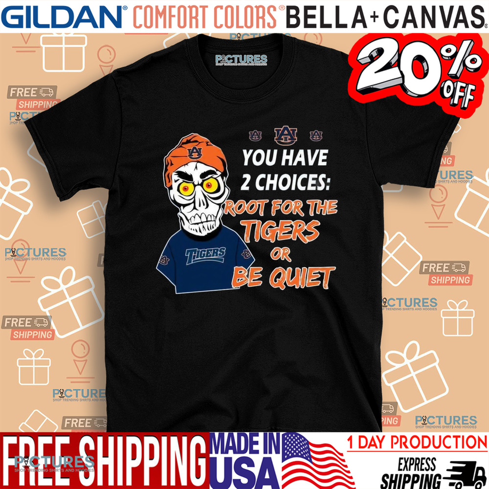 You Have 2 Choices Root For The Tigers Or Be Quiet Shirt