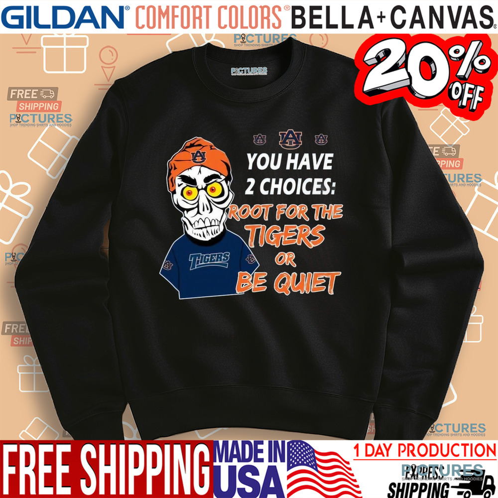 You Have 2 Choices Root For The Tigers Or Be Quiet Shirt