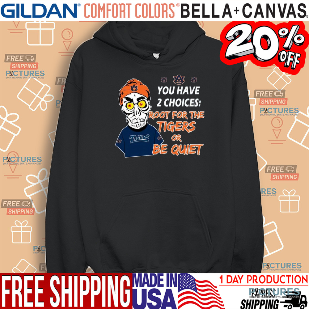 You Have 2 Choices Root For The Tigers Or Be Quiet Shirt