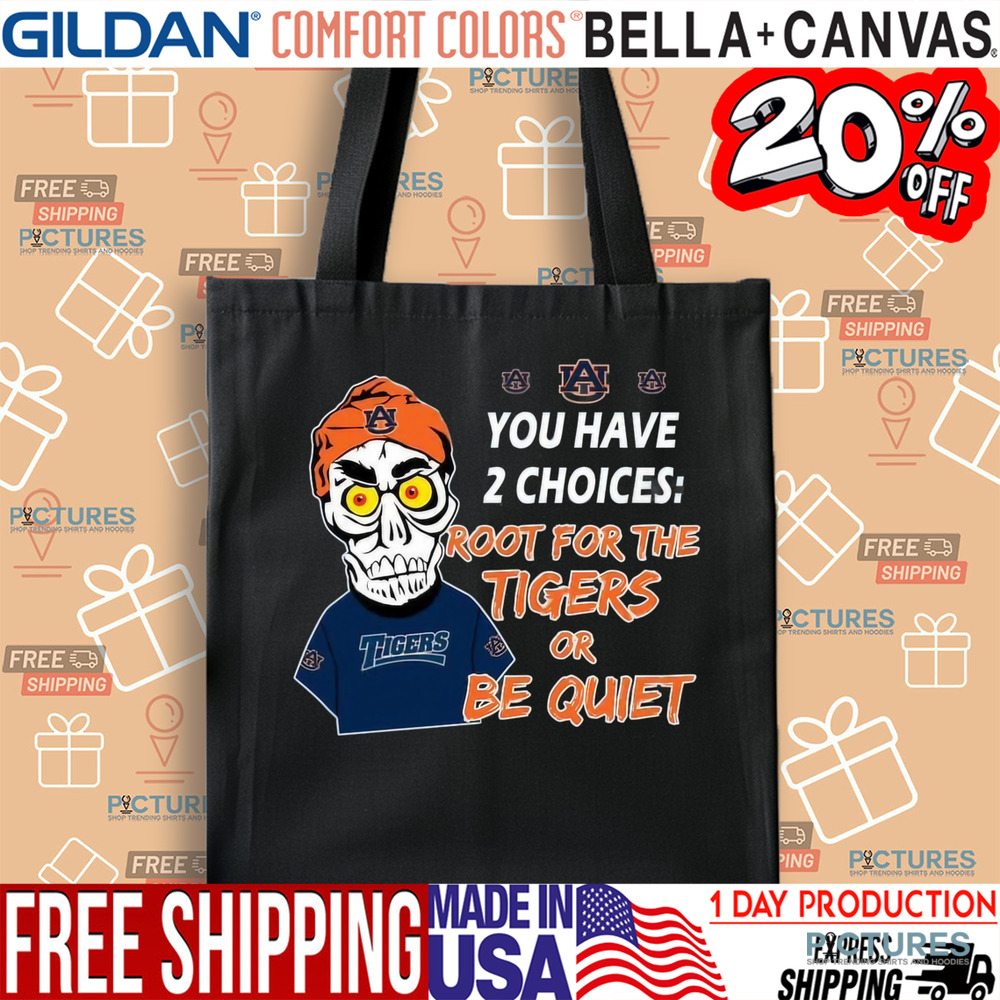 You Have 2 Choices Root For The Tigers Or Be Quiet Shirt