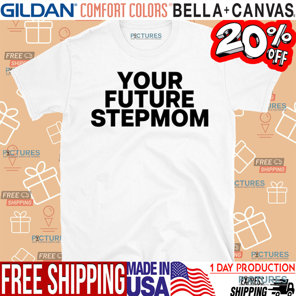 Your Future Stepmom Shirt